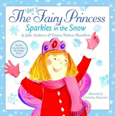 The very fairy princess sparkles in the snow / Julie Andrews & Emma Walton Hamilton ; illustrated by Christine Davenier.