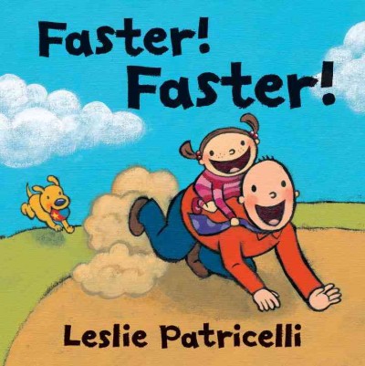 Faster! Faster! / Leslie Patricelli.
