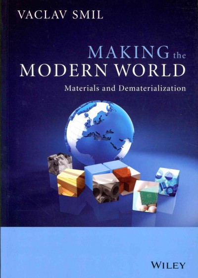 Making the modern world : materials and dematerialization / Vaclav Smil.