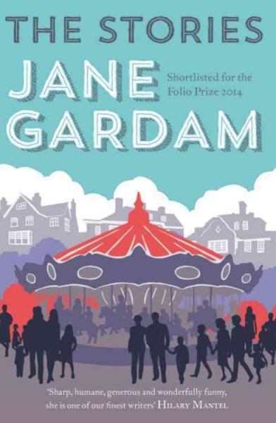 The stories / Jane Gardam.