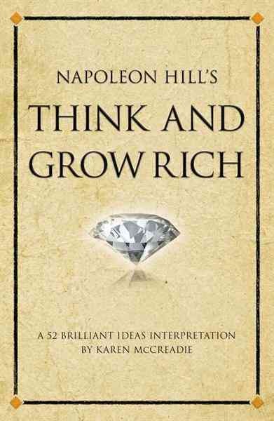 Napoleon Hill's Think and grow rich [electronic resource] : a 52 brilliant ideas interpretation / Karen McCreadie.