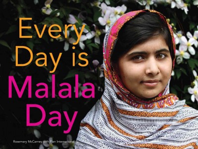 Every day is Malala Day / Rosemary McCarney with Plan International.