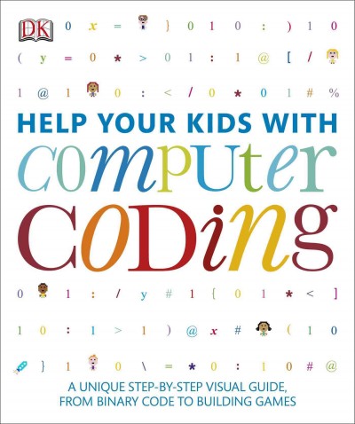 Help your kids with computer coding : a unique step-by-step visual guide, from binary code to building games / Carol Vorderman, M.A., MBE, Jon Woodcock, M.A., Sean McManus, Craig Steele, Claire Quigley, Daniel McCafferty.