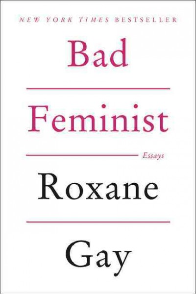 Bad feminist : essays  Roxane Gay.