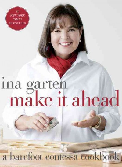 Make it ahead : a Barefoot Contessa cookbook  / Ina Garten ; photographs by Quentin Bacon ; garden photographs by John M. Hall.