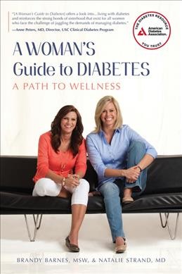 A woman's guide to diabetes : a path to wellness / Natalie Strand and Brandy Barnes.