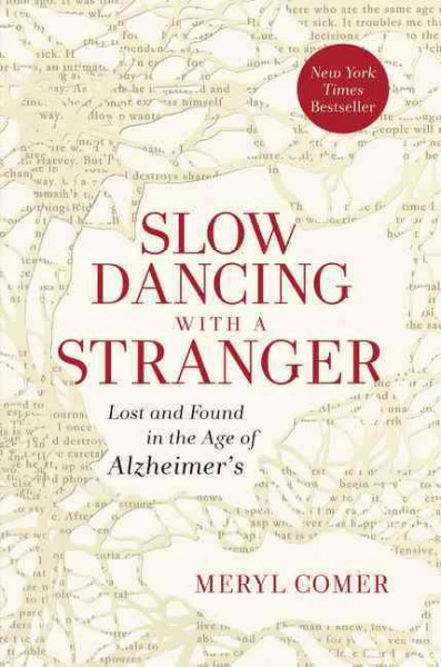 Slow dancing with a stranger : lost and found in the age of Alzheimer's / Meryl Comer.