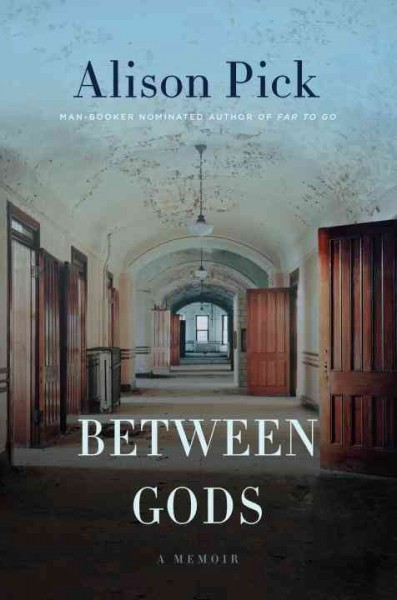 Between gods : A memoir / Alison Pick.