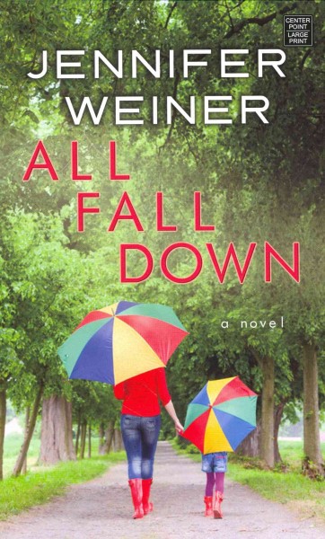 All fall down : a novel / Jennifer Weiner.