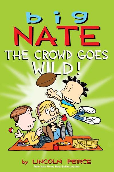 Big Nate : the crowd goes wild! / by Lincoln Peirce.