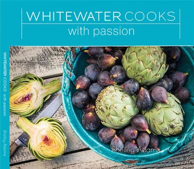 Whitewater cooks with passion / Shelley Adams.