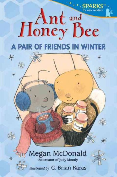 Ant and Honey Bee : a pair of friends in winter / Megan McDonald ; illustrated by G. Brian Karas.