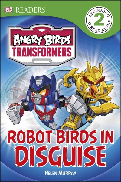 Angry Birds Transformers : Robot birds in disguise / written by Helen Murray.