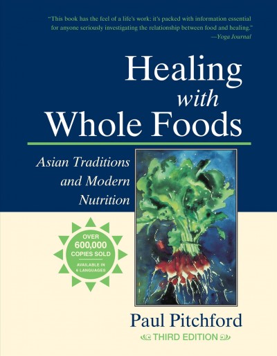 Healing with whole foods : Asian traditions and modern nutrition / by Paul Pitchford.