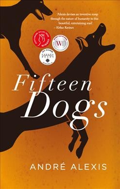 Fifteen dogs : an apologue / André Alexis.