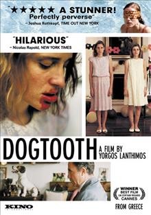 Dogtooth [videorecording (DVD)] / a film by Yorgos Lanthimos.