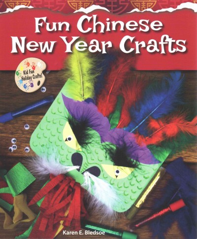 Fun Chinese New Year crafts / Karen E. Bledsoe.
