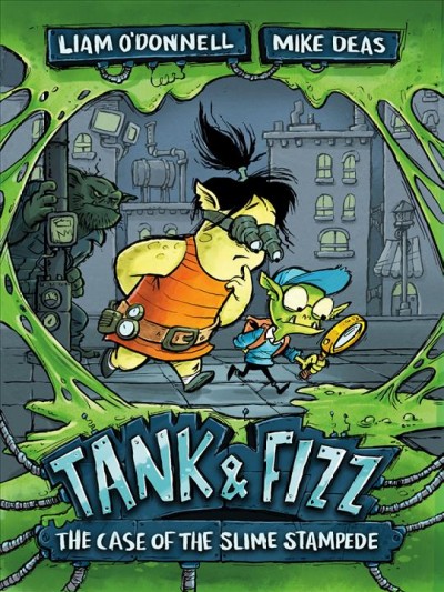 Tank & Fizz : the case of the slime stampede / Liam O'Donnell ; illustrated by Mike Deas.
