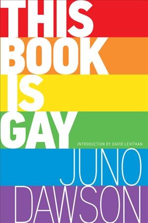 This book is gay / James Dawson ; illustrations by Spike Gerrell ; introduction by David Levithan.