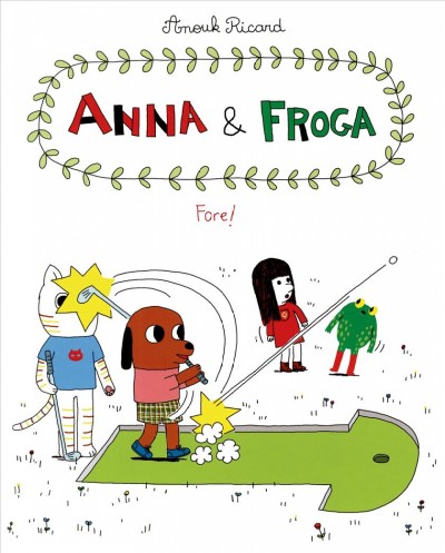 Anna & Froga : fore! / Anouk Ricard ; translation, Helge Dascher.