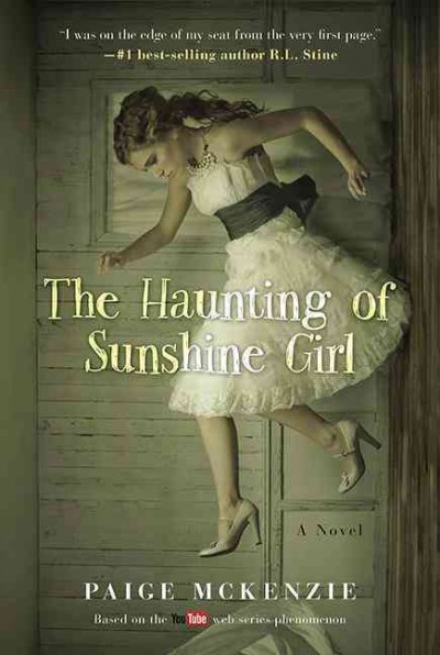 The haunting of Sunshine girl / Paige McKenzie with Alyssa Sheinmel ; story by Nick Hagen & Alyssa Sheinmel based on the web series created by Nick Hagen.