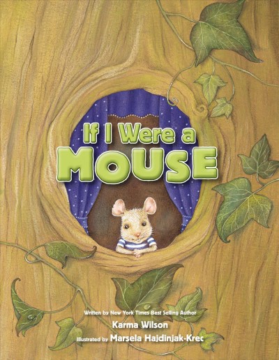 If I were a mouse [electronic resource] / written by Karma Wilson ; illustrated by Marsela Hajdinjak-Krec.