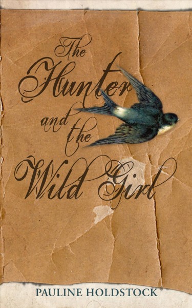 The hunter and the wild girl / Pauline Holdstock.