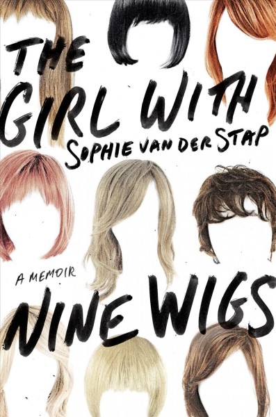 The girl with nine wigs : a memoir / Sophie van der Stap.