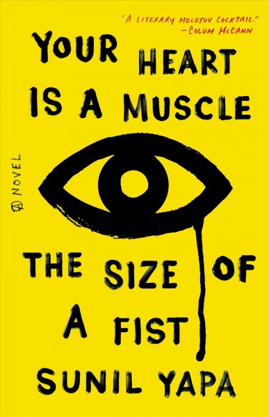 Your heart is a muscle the size of a fist : a novel / Sunil Yapa.