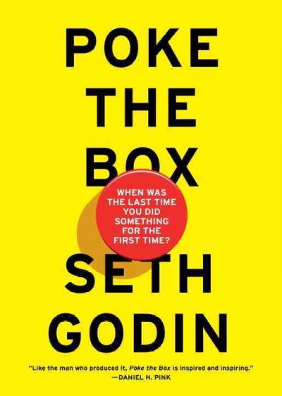 Poke the box : when was the last time you did something for the first time? / Seth Godin.
