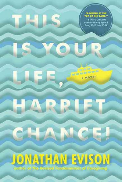 This is your life Harriet Chance! : a novel / Jonathan Evison.