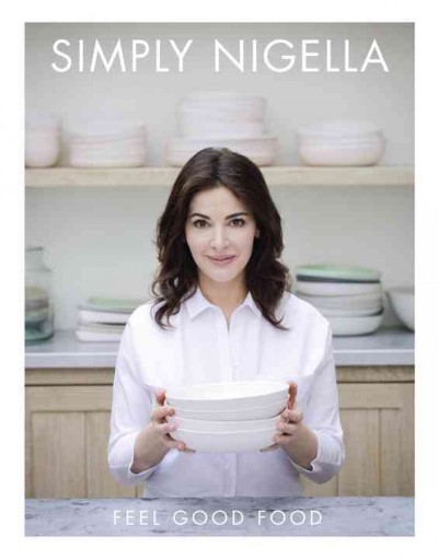 Simply Nigella : feel good food / Nigella Lawson ; photographs by Keiko Oikawa.