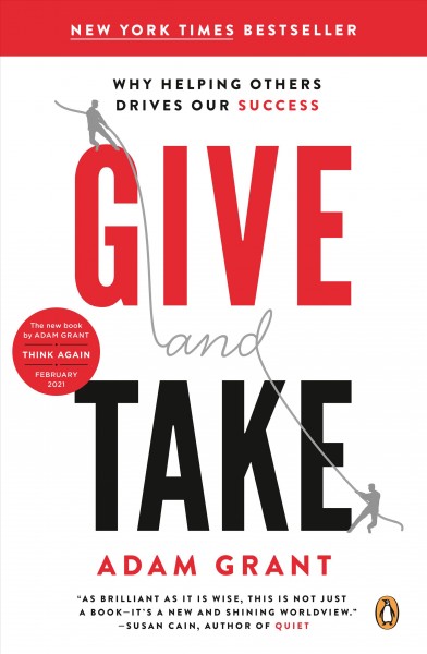 Give and take [electronic resource] : a revolutionary approach to success / Adam M. Grant.