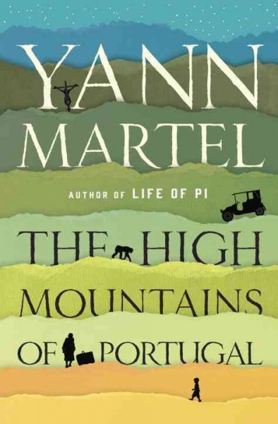The high mountains of Portugal : a novel / Yann Martel.