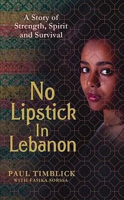 No lipstick in Lebanon / Paul Timblick with Fasika Sorssa.
