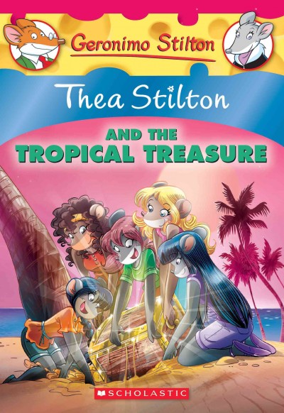 Thea Stilton and the tropical treasure / text by Thea Stilton ; illustrations by Barbara Pellizzari and Chiara Balleello (design), and Valeria Cairoli and Daniele Verzini (color) ; translated by Emily Clement.