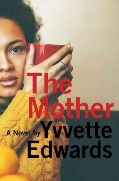 The mother : a novel / Yvvette Edwards.