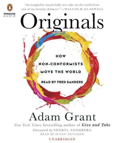 Originals : how non-conformists move the world / Adam Grant ; foreword by Sheryl Sandberg.