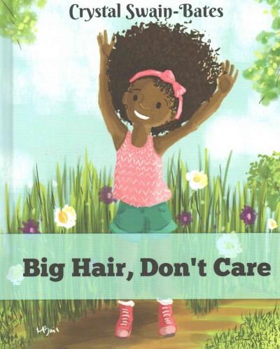 Big hair, don't care / Crystal Swain-Bates ; illustrated by Megan Bair.