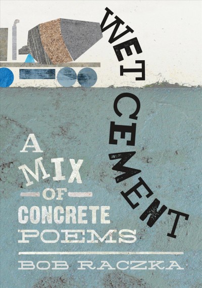 Wet cement : a mix of concrete poems / Bob Raczka.