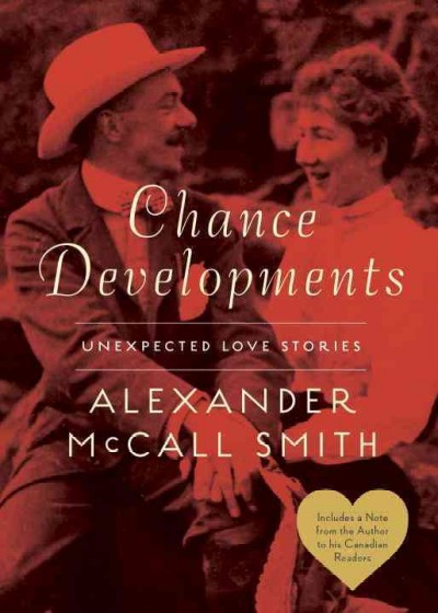 Chance developments : unexpected love stories / Alexander McCall Smith.