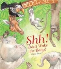 Shh! Don't wake baby! / Petra Brown.
