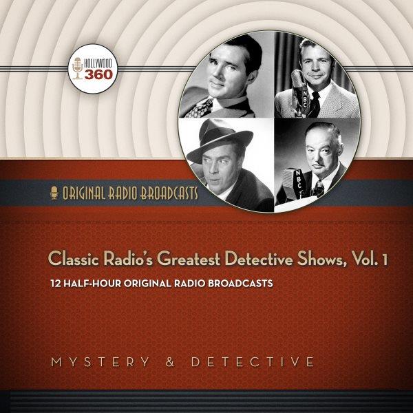 Classic radio's greatest detective shows. Volume 1 : 12 half-hour original radio broadcasts.
