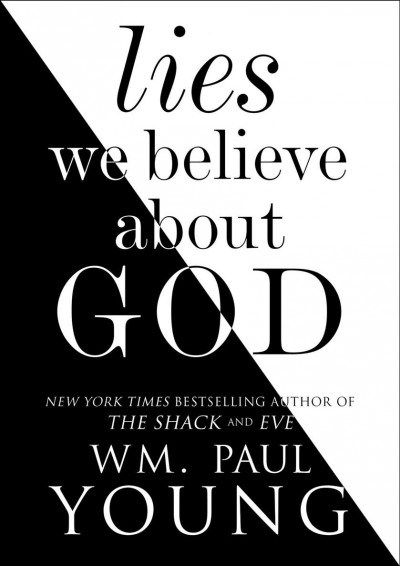 Lies we believe about God / Wm. Paul Young.