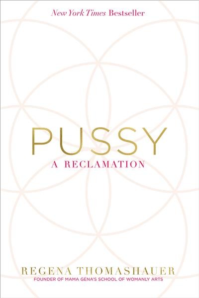 Pussy : a reclamation / Regena Thomashauer.