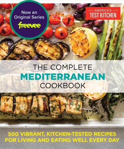 The complete Mediterranean cookbook : 500 vibrant, kitchen-tested recipes for living and eating well every day / the editors at America's Test Kitchen.