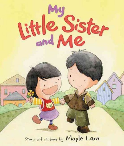 My little sister and me / story and pictures by Maple Lam.