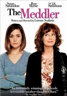 The meddler  [videorecording] / Stage 6 Films presents an Anonymous Content production ; written and directed by Lorene Scafaria.