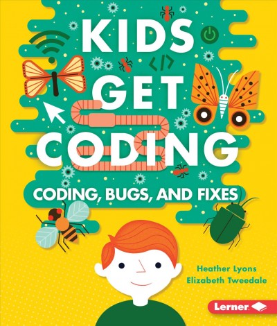Coding, bugs, and fixes / written by Heather Lyons and Elizabeth Tweedale ; illustrated by Alex Westgate.