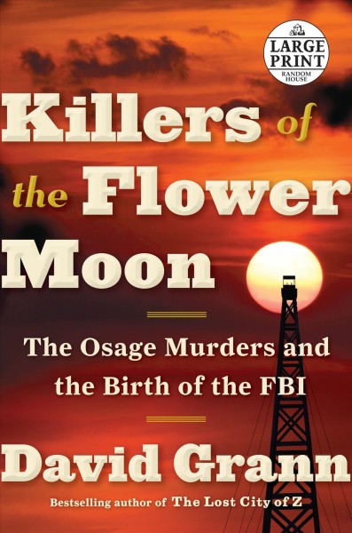 Killers of the Flower Moon : the Osage murders and the birth of the FBI / David Grann.